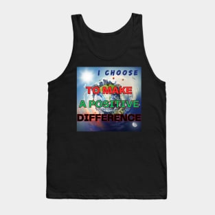 I CHOOSE TO MAKE A POSITIVE DIFFERENCE Tank Top